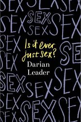 Cover Art for 9780241624012, Is It Ever Just Sex? by Darian Leader