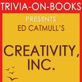 Cover Art for 9781524206956, Creativity, Inc.: Overcoming the Unseen Forces That Stand in the Way of True Inspiration by Ed Catmull (Trivia-On-Books) by Trivion Books