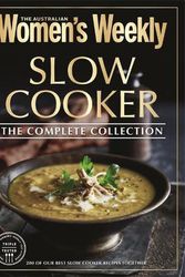 Cover Art for 9781761220708, Slow Cooker The Complete Collection by Weekly, The Australian Women's