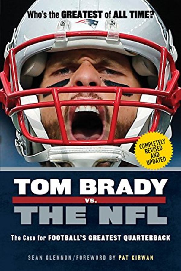 Cover Art for B01KOVB18E, Tom Brady vs. the NFL: The Case for Football's Greatest Quarterback by Sean Glennon