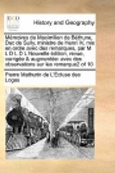 Cover Art for 9781171401216, Memoires de Maximilien de Bethune, Duc de Sully, Ministre de Henri IV, MIS En Ordre Avec Des Remarques, Par M L D L D L Nouvelle Edition, Revue, Corrigee & Augmentee by Pierre Mathurin De L'Cluse Des Loges