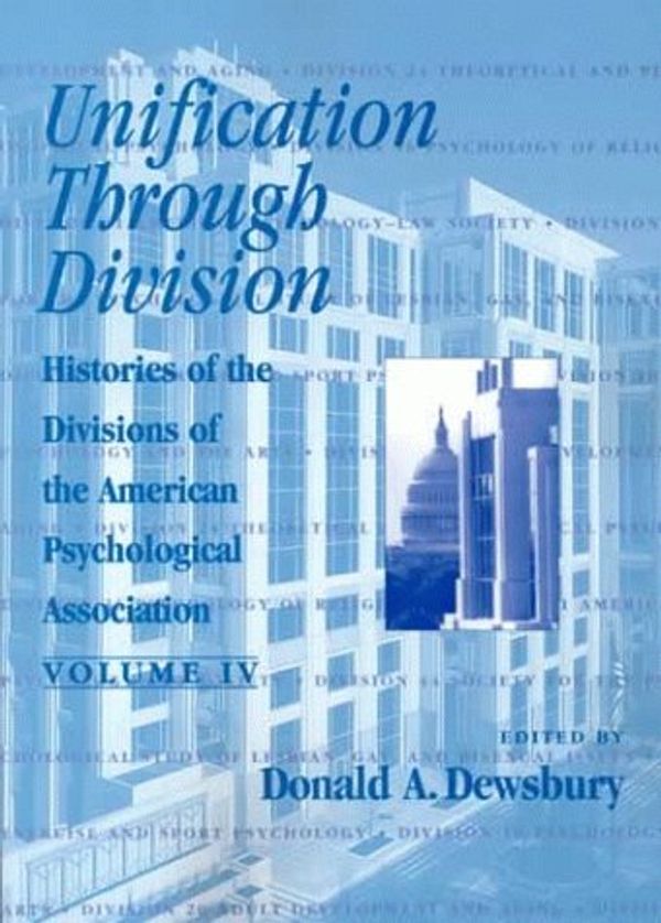 Cover Art for 9781557986009, Unification Through Division: Histories of the Divisions of the American Psychological Association by Dewsbury