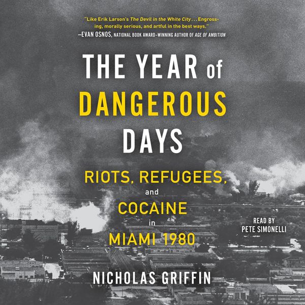 Cover Art for 9781797110653, The Year of Dangerous Days: Riots, Refugees, and Cocaine in Miami 1980 by Nicholas Griffin