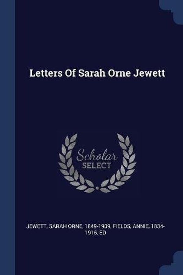 Cover Art for 9781377071947, Letters of Sarah Orne Jewett by Sarah Orne Jewett