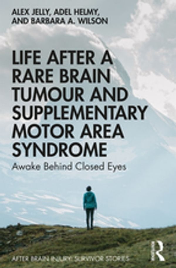 Cover Art for 9780429668210, Life After a Rare Brain Tumour and Supplementary Motor Area Syndrome: Awake Behind Closed Eyes by Adel Helmy, Alex Jelly, Barbara A. Wilson