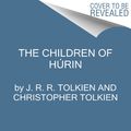 Cover Art for 9780063379725, The Children of Húrin by J.R.R. Tolkien, Christopher Tolkien