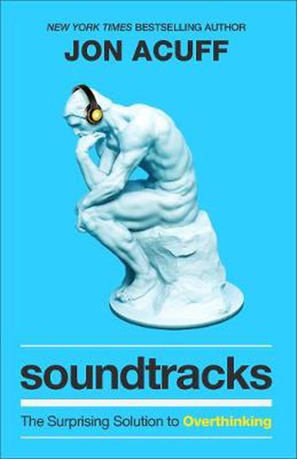 Cover Art for 9781540901408, Soundtracks: The Surprising Solution to Overthinking by Acuff