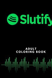 Cover Art for 9798738811890, Slutify Adult Coloring Book: An Obscene and Funny Coloring Book for Adults | 30 Filthy and Naughty Phrases from Songs | Dirty Quotes Colouring Book | ... Gifts (Dirty Talk Phrases Coloring Books) by Very Dirty Talk Publishers