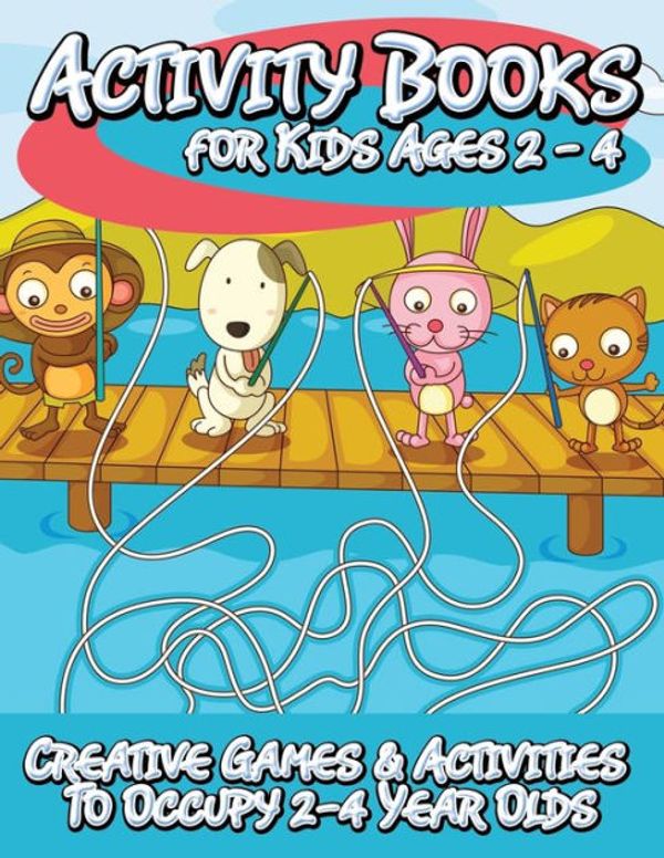 Cover Art for 9781633839243, Activity Books for Kids 2 - 4 (Creative Games & Activities to Occupy 2-4 Year Olds) by Publishing Llc, Speedy
