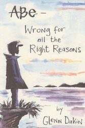 Cover Art for 9781891830228, Abe: Wrong for Right Reasons v. 1 by Glenn Dakin