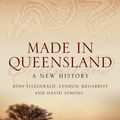 Cover Art for 9780702236617, Made in Queensland: A New History by Fitzgerald Ross, Megarrity Lydon, Symo