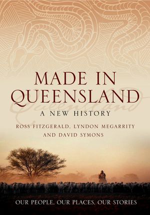 Cover Art for 9780702236617, Made in Queensland: A New History by Fitzgerald Ross, Megarrity Lydon, Symo