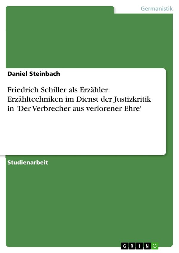 Cover Art for 9783638620413, Friedrich Schiller als Erzähler: Erzähltechniken im Dienst der Justizkritik in 'Der Verbrecher aus verlorener Ehre' by Daniel Steinbach