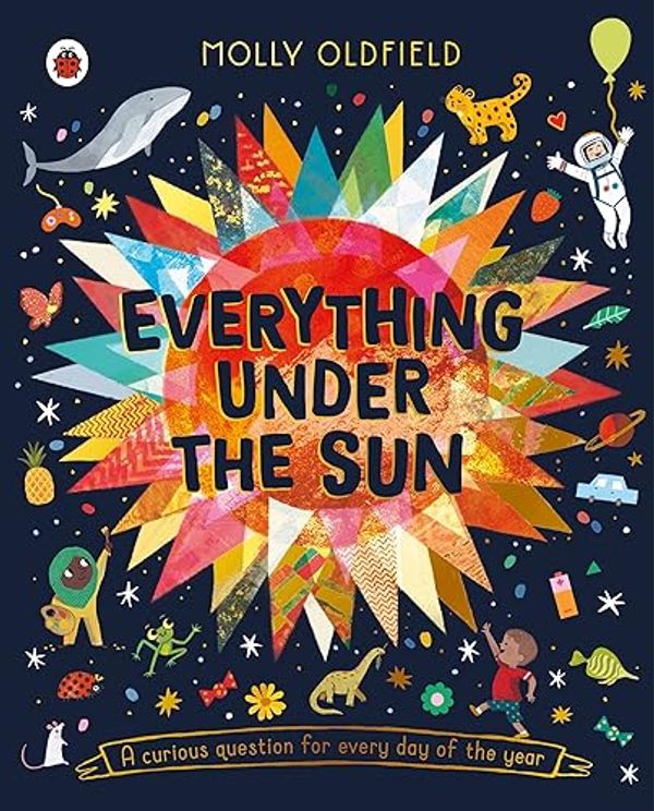 Cover Art for B0849LB81C, Everything Under the Sun: a curious question for every day of the year by Molly Oldfield