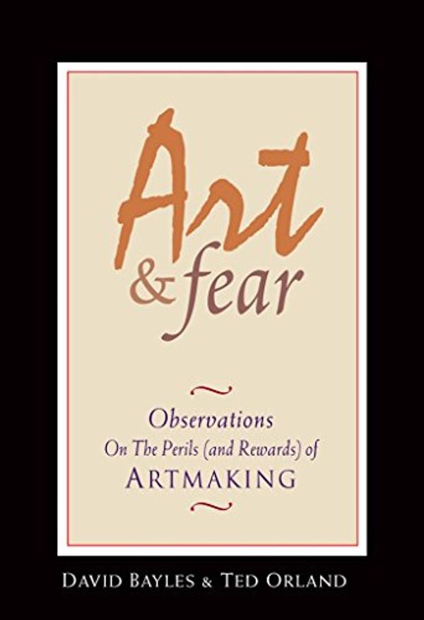 Cover Art for 0884729884147, Art & Fear: Observations On the Perils (and Rewards) of Artmaking by David Bayles, Ted Orland