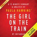 Cover Art for B00U9P6S8Y, The Girl on the Train: A Novel by Paula Hawkins: A 15-minute Summary & Analysis by Instaread
