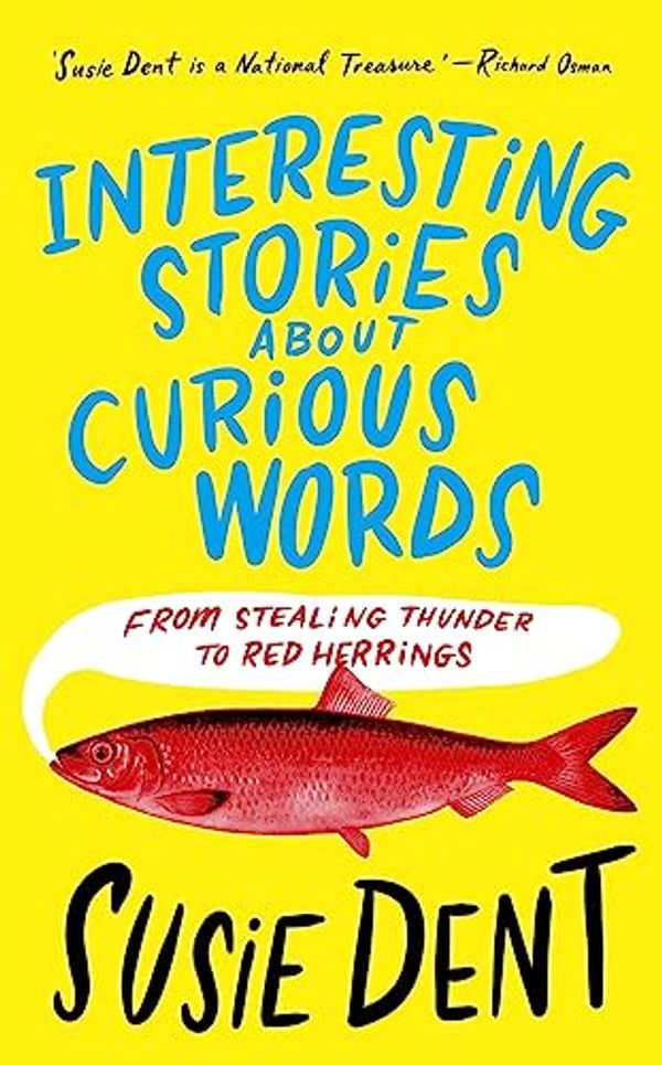 Cover Art for B0C1NGM7FW, Interesting Stories about Curious Words: From Stealing Thunder to Red Herrings by Susie Dent