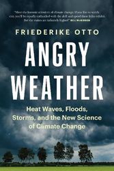 Cover Art for 9781771646147, Angry Weather: Heat Waves, Floods, Storms, and the New Science of Climate Change by Friederike Otto