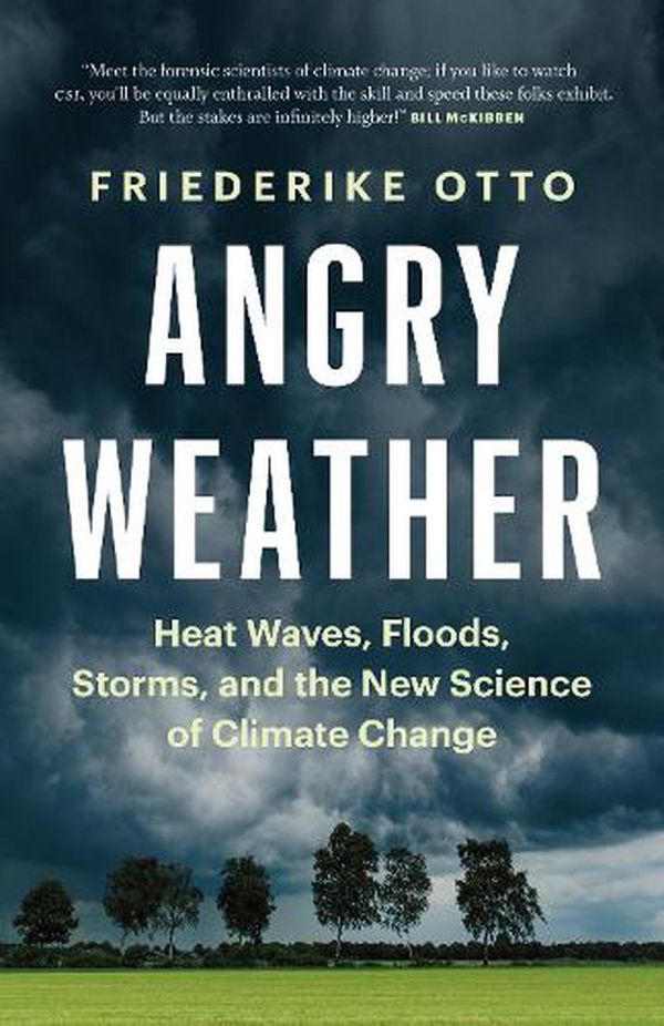 Cover Art for 9781771646147, Angry Weather: Heat Waves, Floods, Storms, and the New Science of Climate Change by Friederike Otto