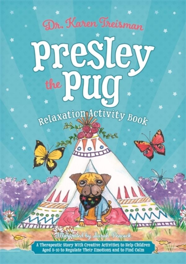 Cover Art for 9781785925535, Presley the Pug and his Quest for Calm: A Creative Therapeutic Workbook to Help Children Aged 5-8 with Feelings of Fear by Karen Treisman