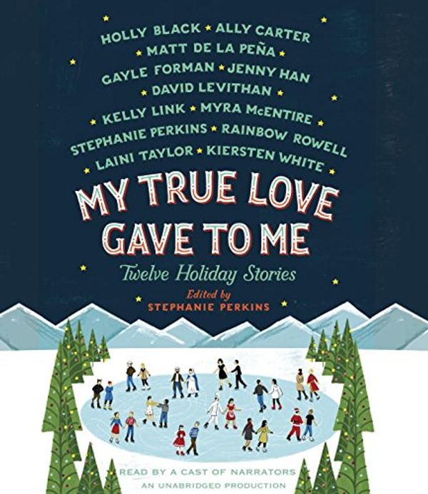 Cover Art for 9780553396935, My True Love Gave to Me: Twelve Holiday Stories by Stephanie Perkins, Rebecca Lowman, Fiona Hardingham, Rainbow Rowell