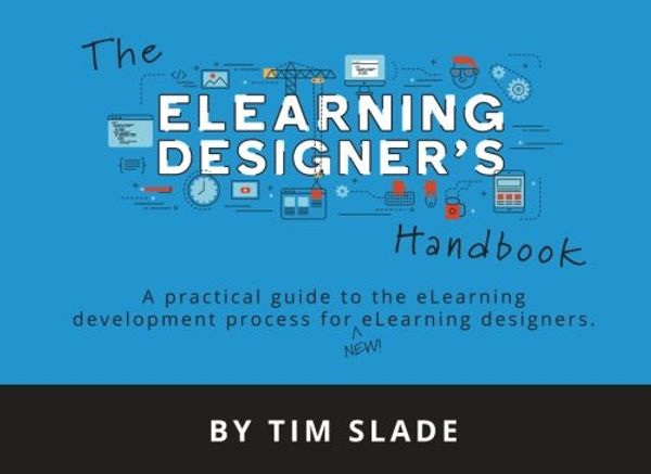 Cover Art for 9781983447433, The eLearning Designer's Handbook: A Practical Guide to the eLearning Development Process for New eLearning Designers by Tim Slade