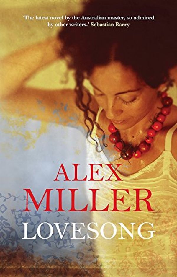 Cover Art for 9781742374307, UK ONLY ED Lovesong HB by Alex Miller