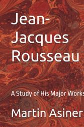 Cover Art for 9798387172830, Jean-Jacques Rousseau: A Study of His Major Works by Martin Asiner