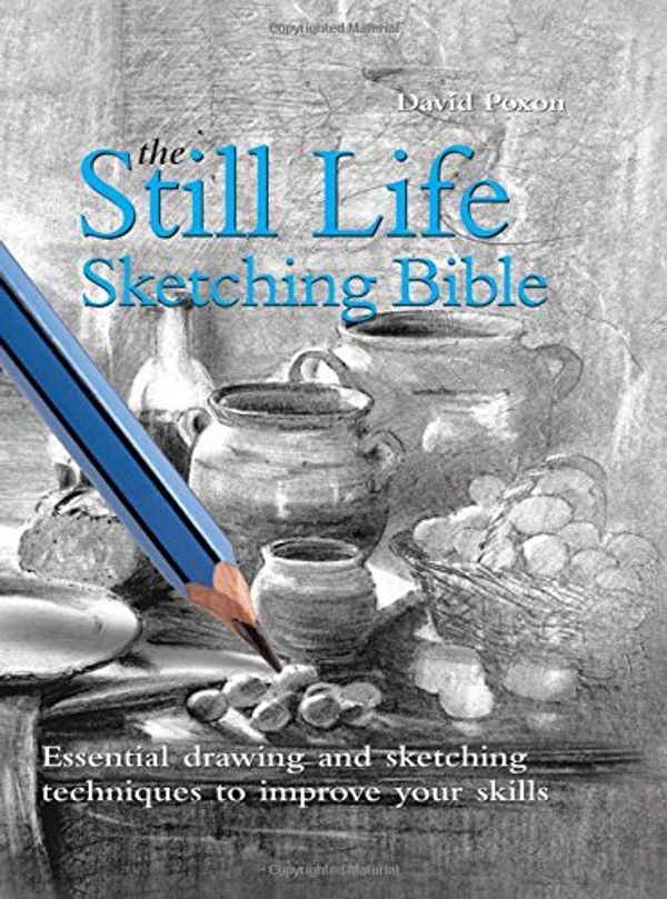 Cover Art for 9780785823629, The Still Life Sketching Bible by David Poxon