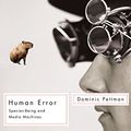 Cover Art for 9780816672981, Human Error by Dominic Pettman