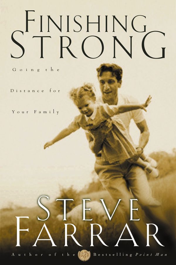Cover Art for 9781576737262, Finishing Strong: Going the Distance for Your Family by Steve Farrar