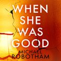 Cover Art for 9781405540711, When She Was Good by Michael Robotham