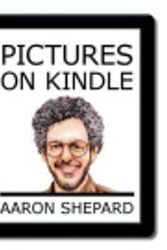 Cover Art for 9780938497585, Pictures on Kindle: Self Publishing Your Kindle Book with Photos, Drawings, and Other Graphics, or Tips for Formatting Your Images So Your by Aaron Shepard