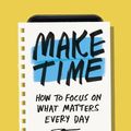 Cover Art for 9780525572428, Make Time: How to Beat Distraction, Build Energy, and Focus on What Matters Every Day by Jake Knapp, John Zeratsky