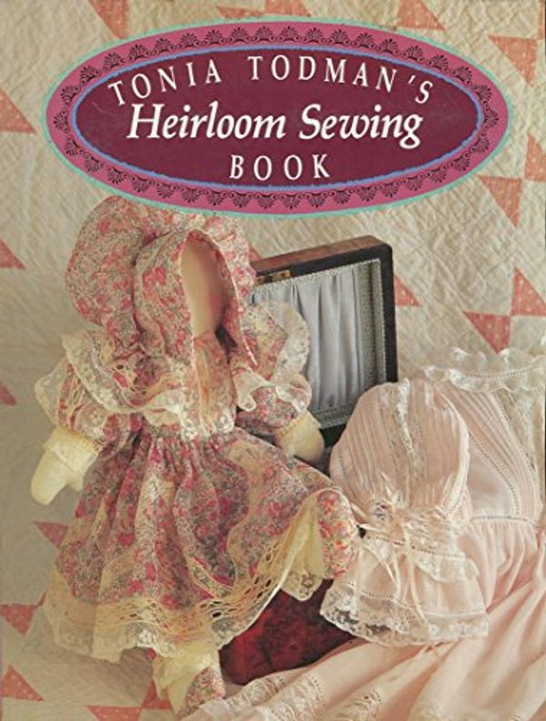 Cover Art for 9781863510950, Tonia Todman's Heirloom Sewing Book by Tonia Todman