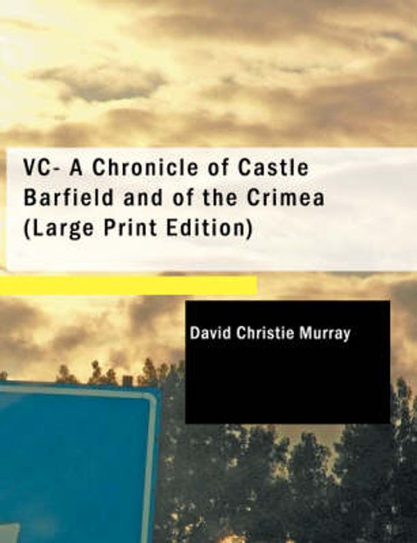 Cover Art for 9781434689399, VC- A Chronicle of Castle Barfield and of the Crimea by David Christie Murray