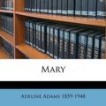 Cover Art for 9781175611420, Mary by Adeline Adams