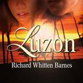 Cover Art for 9781613091005, Luzon by Richard Whitten Barnes