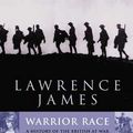 Cover Art for 9780748125357, Warrior Race: A History of the British at War by Lawrence James