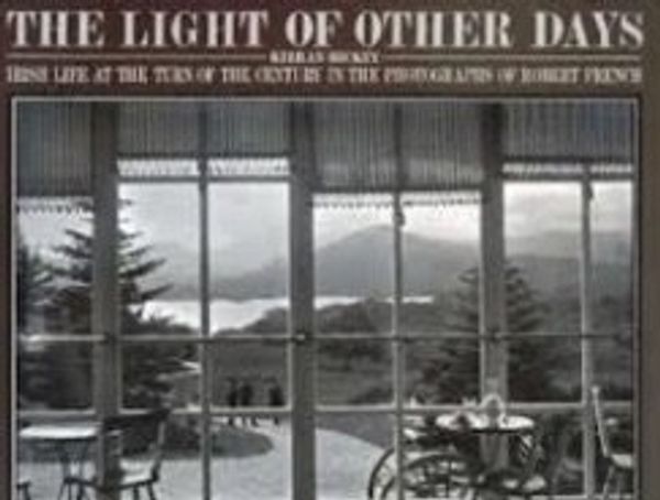 Cover Art for 9780879231316, Light of Other Days Irish Life at the Turn of the Century in the Photographs of Robert French by Kieran Hickey