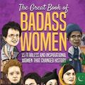 Cover Art for 9781648450662, The Great Book of Badass Women: 15 Fearless and Inspirational Women that Changed History by Rachel Walsh, O'Neill, Bill