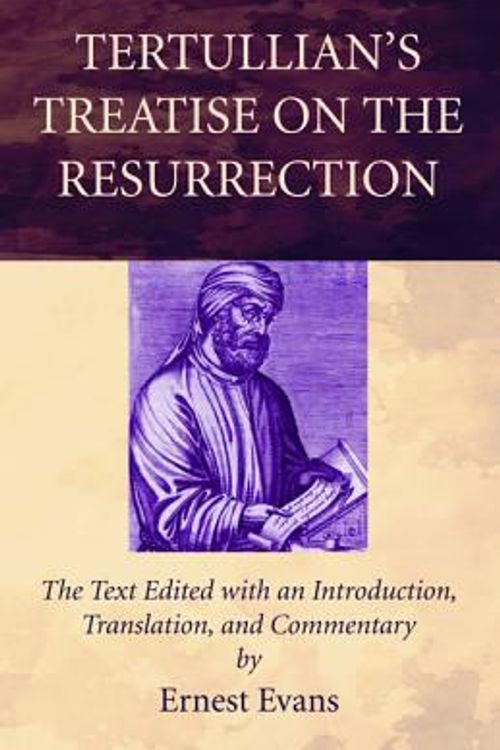 Cover Art for 9781498295000, Tertullian's Treatise on the Resurrection by Ernest Evans