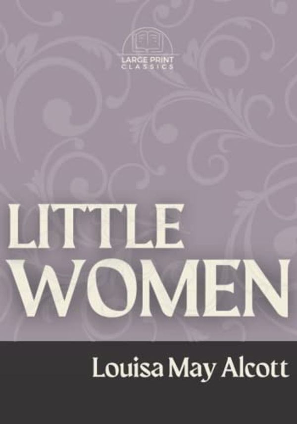 Cover Art for 9798358768369, Little Women (Illustrated Large Print Edition): Annotated by Alcott, Louisa May