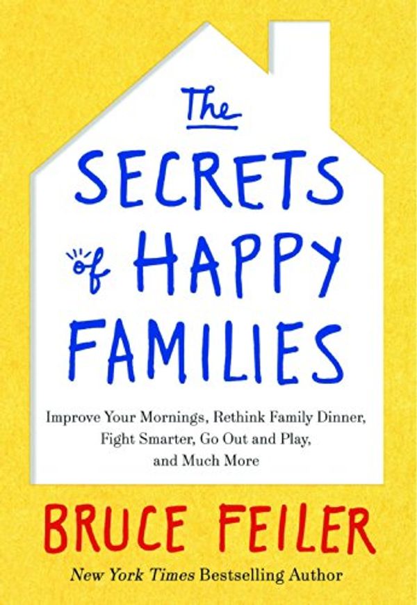 Cover Art for 9780062312808, The Secrets of Happy Families by Bruce Feiler