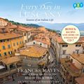 Cover Art for 9780307702982, Every day in Tuscany : seasons of an Italian life by Frances Mayes, Frances Mayes
