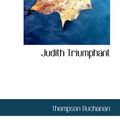 Cover Art for 9781110861569, Judith Triumphant by Thompson Buchanan