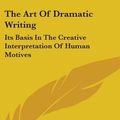 Cover Art for 9781436709217, The Art of Dramatic Writing by Lajos Egri