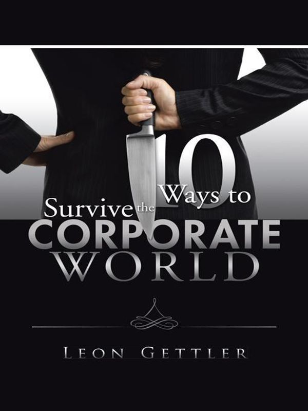 Cover Art for 9781490760223, Ten Ways to Survive the Corporate World by Leon Gettler