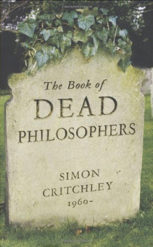 Cover Art for 9781847080103, The Book of Dead Philosophers by Simon Critchley