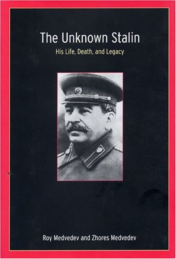 Cover Art for 9781585676446, The Unknown Stalin by Medvedev, Zhores, Medvedev, Roy